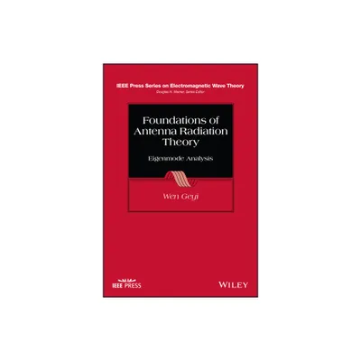 Foundations of Antenna Radiation Theory - (IEEE Press Electromagnetic Wave Theory) by Wen Geyi (Hardcover)