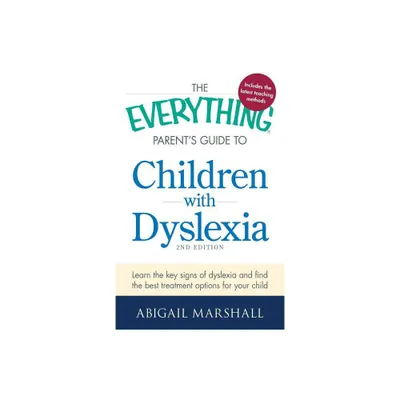 The Everything Parents Guide to Children with Dyslexia - (Everything(r)) 2nd Edition by Abigail Marshall (Paperback)