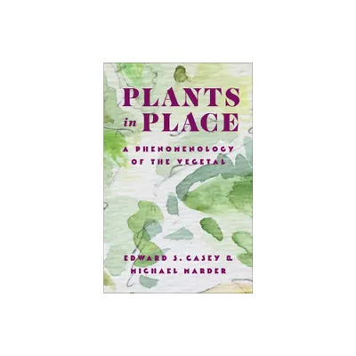 Plants in Place - (Critical Life Studies) by Edward S Casey & Michael Marder (Paperback)