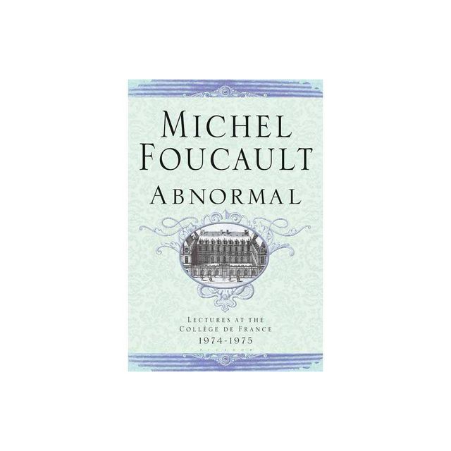 Abnormal - (Michel Foucault Lectures at the Collge de France) by Michel Foucault (Paperback)