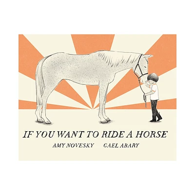 If You Want to Ride a Horse - by Amy Novesky (Hardcover)