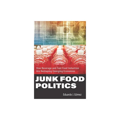 Junk Food Politics - by Eduardo J Gmez (Hardcover)