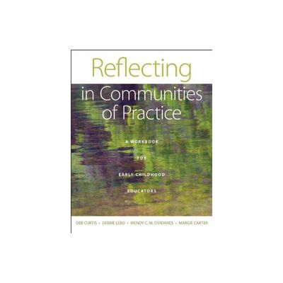 Reflecting in Communities of Practice - by Deb Curtis & Debbie Lebo & Wendy C M Cividanes & Margie Carter (Paperback)