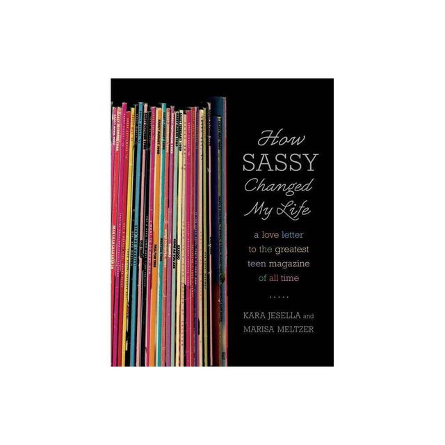 How Sassy Changed My Life - by Kara Jesella & Marisa Meltzer (Paperback)