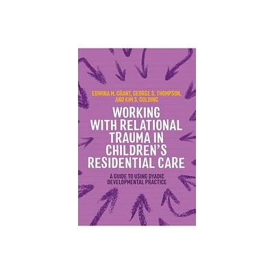 Working with Relational Trauma in Childrens Residential Care - (Guides to Working with Relational Trauma Using Ddp) (Paperback)