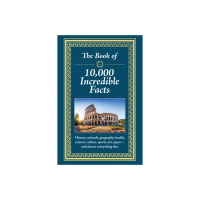 The Book of 10,000 Incredible Facts - by Publications International Ltd (Hardcover)