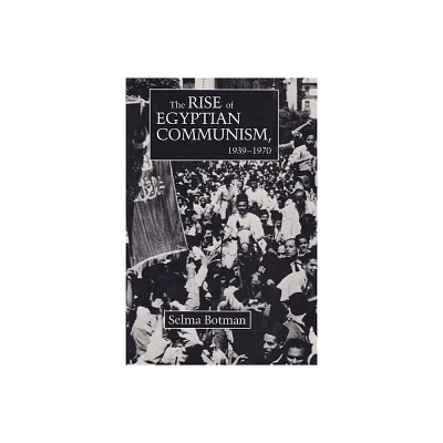 The Rise of Egyptian Communism, 1939-1970 - (Contemporary Issues in the Middle East) by Selma Botman (Hardcover)