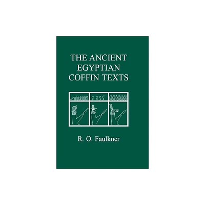 The Ancient Egyptian Coffin Texts - (Aris & Phillips Classical Texts) by R O Faulkner (Hardcover)