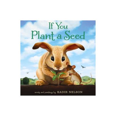 If You Plant a Seed - by Kadir Nelson (Hardcover)