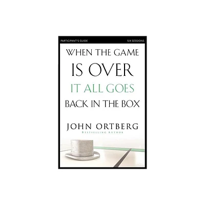 When the Game Is Over, It All Goes Back in the Box Bible Study Participants Guide