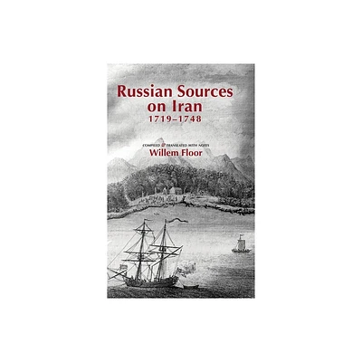 Russian Sources on Iran, 1719-1748 - by Willem Floor (Hardcover)