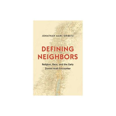 Defining Neighbors - (Jews, Christians, and Muslims from the Ancient to the Modern) by Jonathan Marc Gribetz (Paperback)