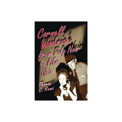 Cornell Woolrich from Pulp Noir to Film Noir - by Thomas C Renzi (Paperback)