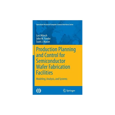 Production Planning and Control for Semiconductor Wafer Fabrication Facilities - (Operations Research/Computer Science Interfaces) (Paperback)