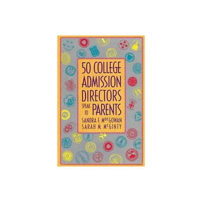 50 College Admission Directors Speak to Parents - by Sarah M McGinty & Sandra F Macgowan (Paperback)