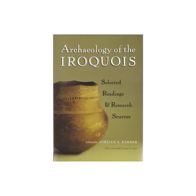 Archaeology of the Iroquois - (Iroquois and Their Neighbors) by Jordan E Kerber (Paperback)