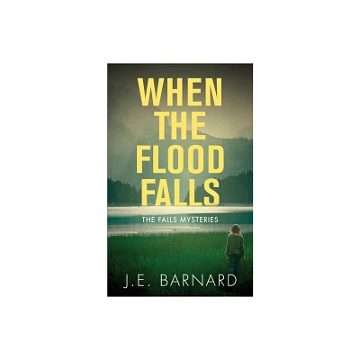 When the Flood Falls - (Falls Mysteries) by J E Barnard (Paperback)