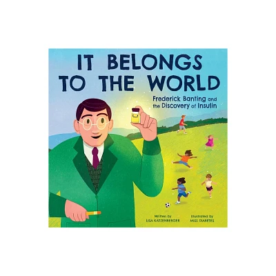 It Belongs to the World: Frederick Banting and the Discovery of Insulin - by Lisa Katzenberger (Hardcover)