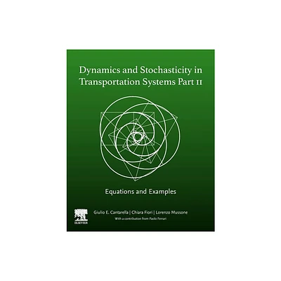 Dynamics and Stochasticity in Transportation Systems Part II - by Giulio E Cantarella & Chiara Fiori & Lorenzo Mussone (Paperback)