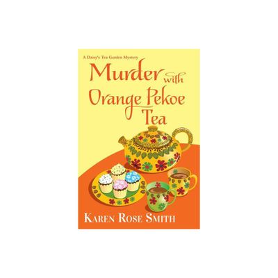 Murder with Orange Pekoe Tea - (Daisys Tea Garden Mystery) by Karen Rose Smith (Paperback)