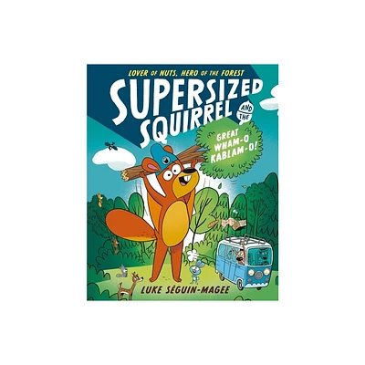 Supersized Squirrel and the Great Wham-O Kablam-O! - by Luke Seguin-Magee (Paperback)