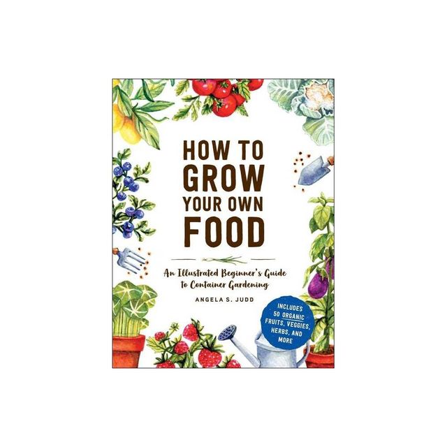 How to Grow Your Own Food - by Angela S Judd (Hardcover)