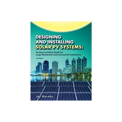 Designing and Installing Solar PV Systems - by Jay Warmke (Paperback)