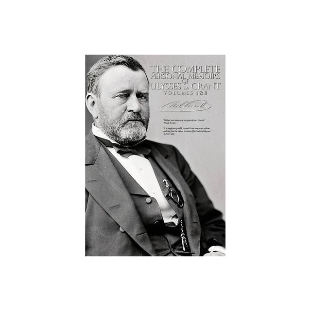 The Complete Personal Memoirs of Ulysses S. Grant - Volumes I and II - by Ulysses S Grant (Paperback)