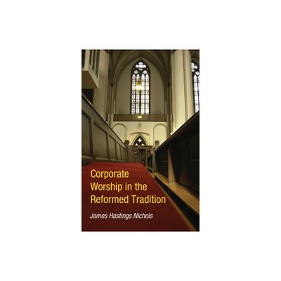 Corporate Worship in the Reformed Tradition - by James Hastings Nichols (Paperback)