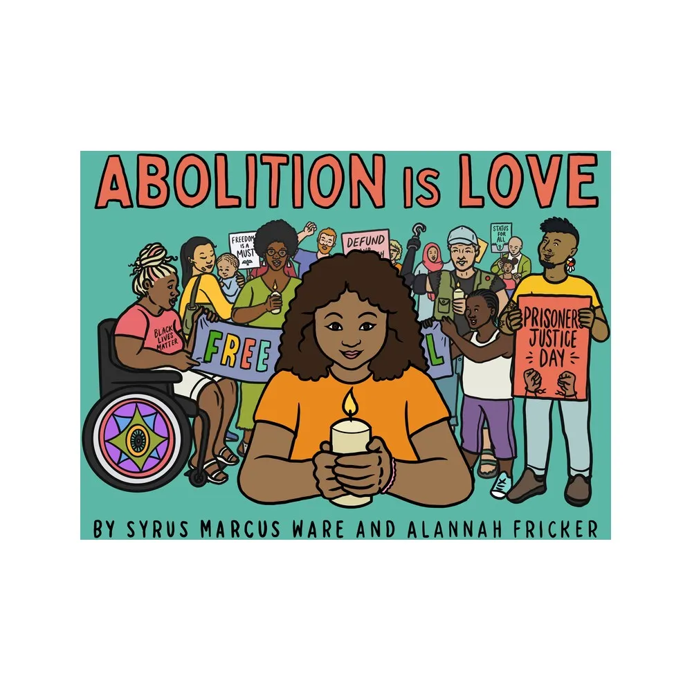 Abolition Is Love - by Syrus Marcus Ware (Hardcover)