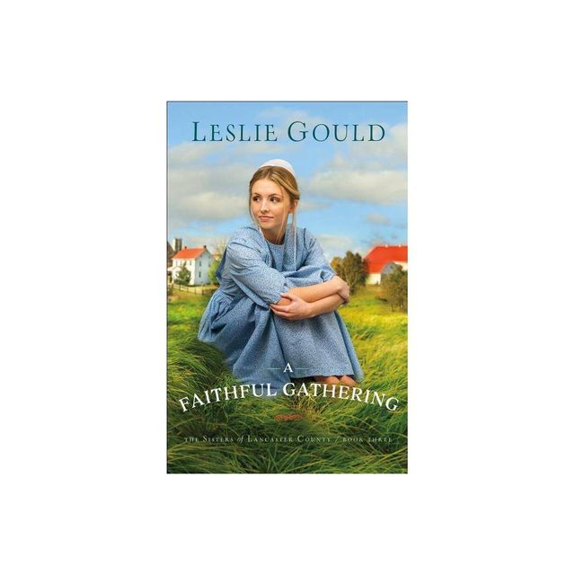 A Faithful Gathering - (Sisters of Lancaster County) by Leslie Gould (Paperback)