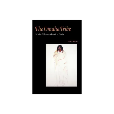 The Omaha Tribe, Volume 2 - 2nd Edition by Alice C Fletcher & Francis La Flesche (Paperback)