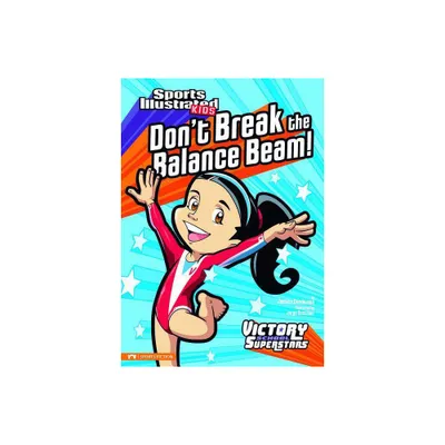 Dont Break the Balance Beam! - (Sports Illustrated Kids Victory School Superstars) by Jessica Gunderson (Paperback)