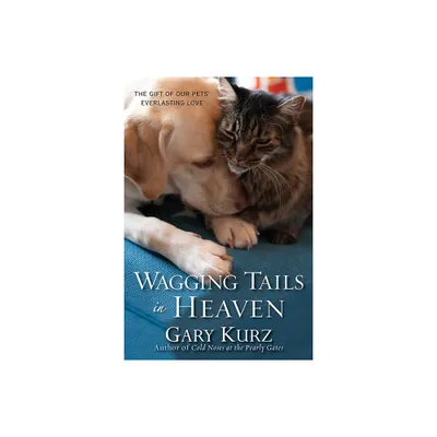 Wagging Tails in Heaven: The Gift of Our Pets Everlasting Love (Paperback) (Gary Kurz) - by GARY KURZ