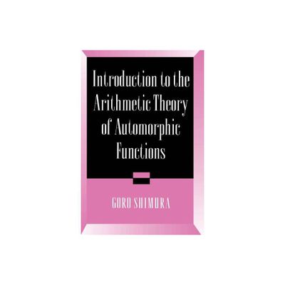 Introduction to Arithmetic Theory of Automorphic Functions - (Publications of the Mathematical Society of Japan) by Goro Shimura (Paperback)