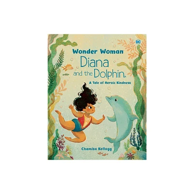 Diana and the Dolphin (DC Wonder Woman) - by Chamisa Kellogg (Hardcover)