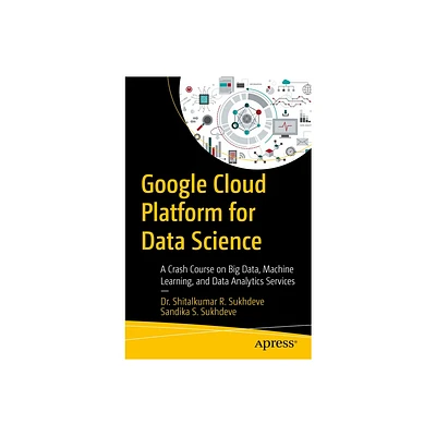 Google Cloud Platform for Data Science - by Shitalkumar R Sukhdeve & Sandika S Sukhdeve (Paperback)