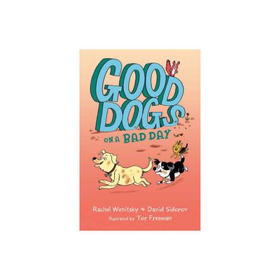 Good Dogs on a Bad Day - by Rachel Wenitsky & David Sidorov (Paperback)