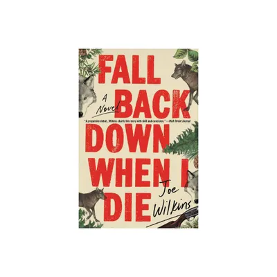 Fall Back Down When I Die - by Joe Wilkins (Paperback)