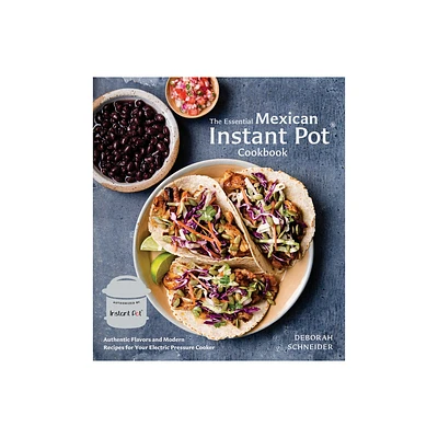 The Essential Mexican Instant Pot Cookbook - by Deborah Schneider (Hardcover)