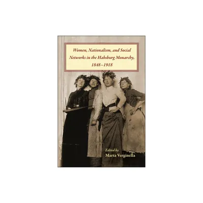 Women, Nationalism, and Social Networks in the Habsburg Monarchy, 1848-1918