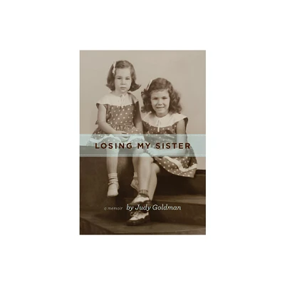 Losing My Sister - by Judy Goldman (Hardcover)