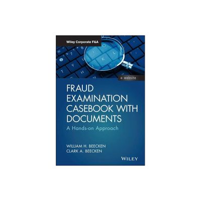 Fraud Examination Casebook with Documents - (Wiley Corporate F&a) by William H Beecken & Clark A Beecken (Hardcover)