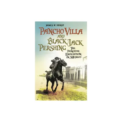 Pancho Villa and Black Jack Pershing - by James Hurst (Hardcover)