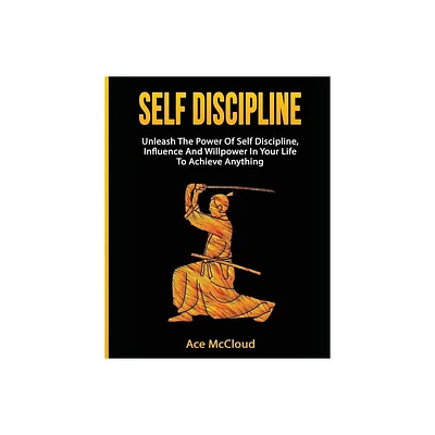 Self Discipline - (Powerful Habits & Willpower Boosting Strategies to) by Ace McCloud (Paperback)