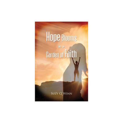 Hope Blooms in a Garden of Faith - by Suzy Q Winn (Paperback)