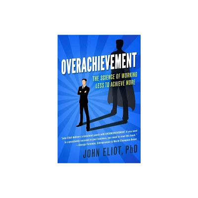 Overachievement - by John Eliot (Paperback)