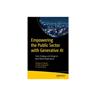 Empowering the Public Sector with Generative AI - by Sanjeev Pulapaka & Srinath Godavarthi & Sherry Ding (Paperback)