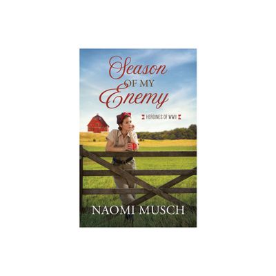 Season of My Enemy - (Heroines of WWII) by Naomi Musch (Paperback)