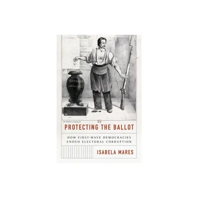 Protecting the Ballot - by Isabela Mares (Hardcover)